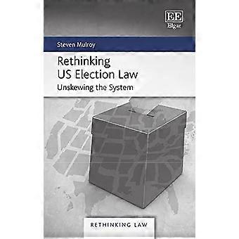 Rethinking US Election Law Unskewing the System
