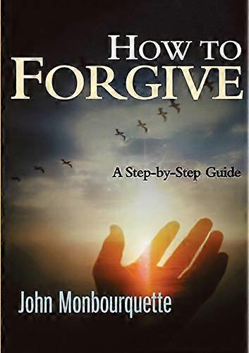 How to Forgive: A Step-by-step Guide