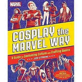 Cosplay the Marvel Way: A Guide to Costuming Culture and Crafting Basics
