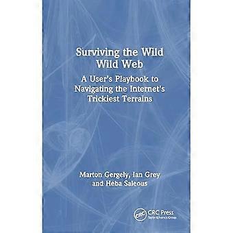Surviving the Wild Wild Web : en brugers drejebog til at navigere i internettets vanskeligste terræner