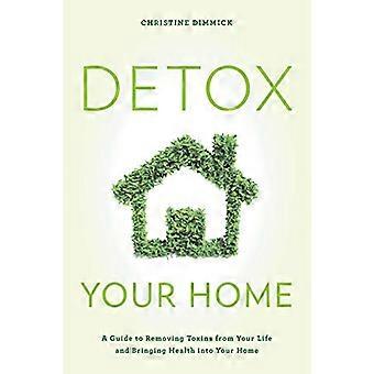 Detox vostra casa: Una guida per eliminare le tossine dal vostro vita e porta salute nella tua casa