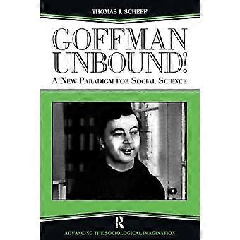 Goffman Ubundet!: Et nyt paradigme for samfundsvidenskab (Fremme sociologiske Imagination)