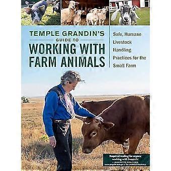 Temple Grandin's Guide till att arbeta med lantbruksdjur: säker, humana boskap hanteringsförfaranden för den lilla gården
