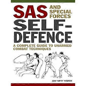 SAS und Special Forces Self-Defence: Ein vollständiger Leitfaden für unbewaffnete Kampftechniken
