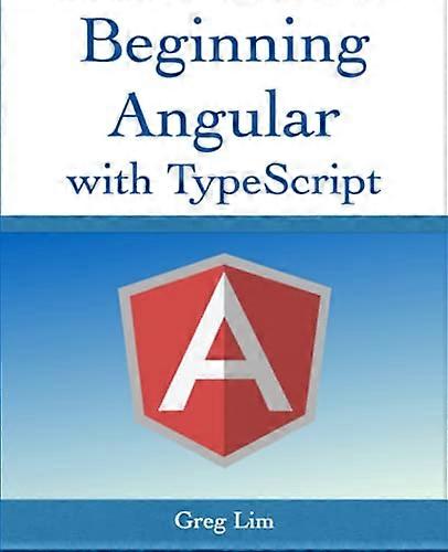 Beginning Angular with  - Typescript (updated to  - Angular 9)