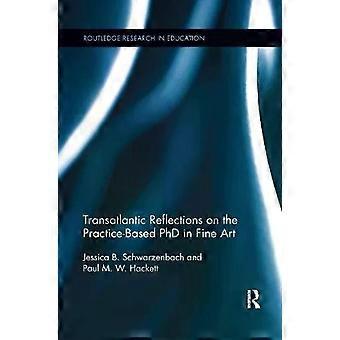 Transatlantic Reflections On The Practice-based Phd In Fine Art - Jessica Schwarzenbach