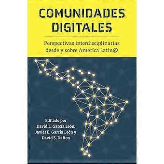 Comunidades Digitales Perspectivas Interdisciplinarias Desde Y Sobre America Latin@