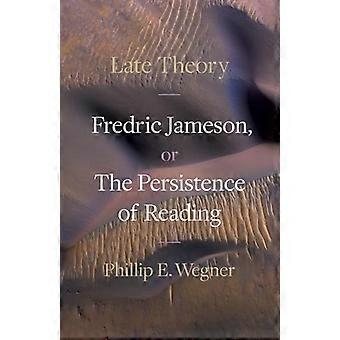 Late Theory Fredric Jameson or the Persistence of Reading