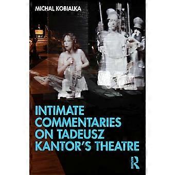 Intimate Commentaries on Tadeusz Kantors Theatre