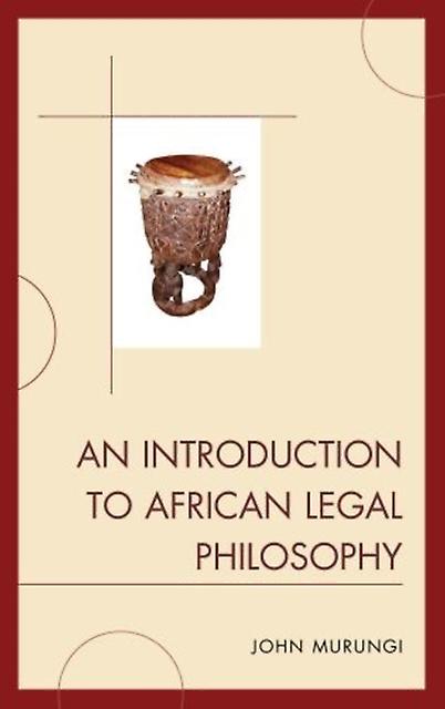 An Introduction To African Legal Philosophy by John Murungi Book