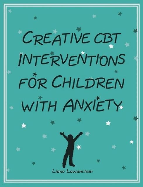 Creative Cbt Interventions For Children With Anxiety by Liana Lowenstein Paperback