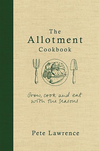 The Allotment Cookbook by Pete Lawrence Hardback Book