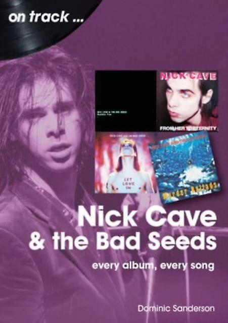 Nick Cave And The Bad Seeds On Track by Dominic Sanderson Paperback