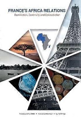 France's Africa Relations Domination Continuity and Contradiction