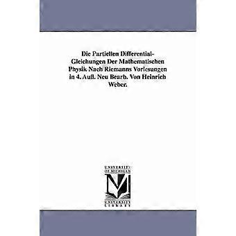 Die Partiellen Differential-Gleichungen Der Mathematischen Physik Nach Riemanns Vorlesungen in 4. Aufl. Neu Bearb. Von Heinrich Weber.