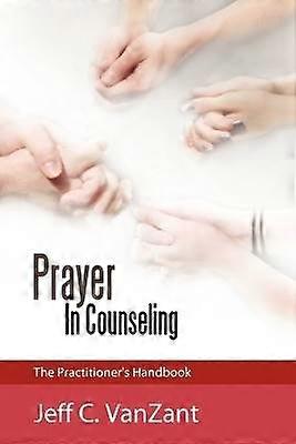 Prayer in Counseling The Practitioner's Handbook