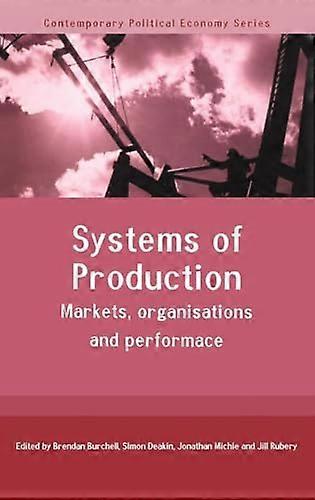 Systems of Production: Markets Organisations and Performance