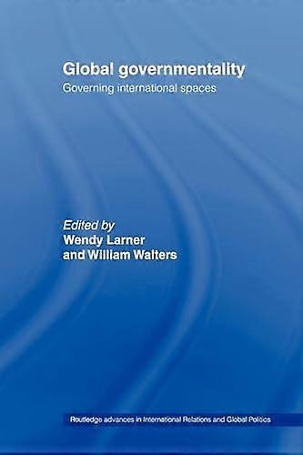 Global Governmentality: Governing International Spaces
