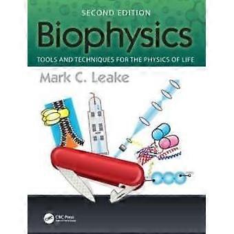 Biophysics Tools And Techniques For The Physics Of Life - Mark C. Leake