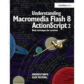 Understanding Macromedia Flash 8 ActionScript 2 Basic techniques for creatives