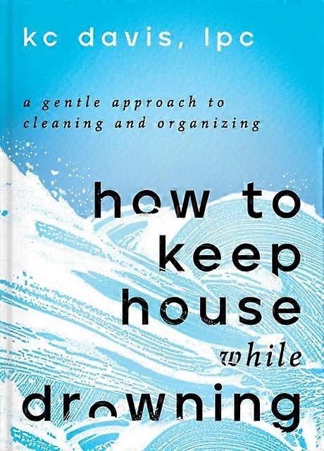 How To Keep House While Drowning by KC Davis Hardback Book