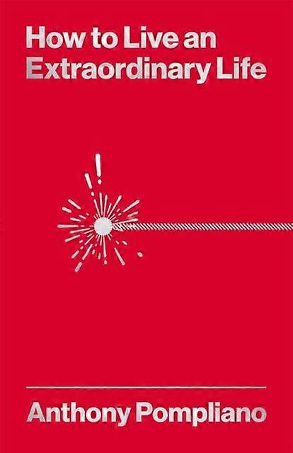 How To Live An Extraordinary Life by Anthony Pompliano Paperback