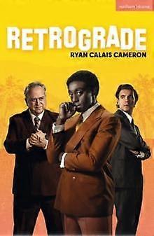 Retrograde - Modern Plays - Ryan Calais Cameron - Plays, playscripts - Bloomsbury Publishing PLC - Paperback