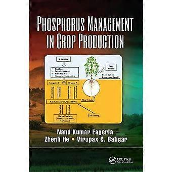 Phosphorus Management In Crop Production - Nand Kumar Fageria