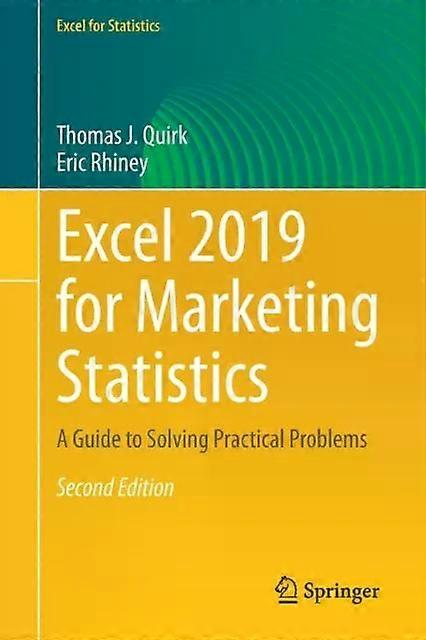 Excel 2019 For Marketing Statistics A Guide To Solving Practical Problems - Thomas J. Quirk