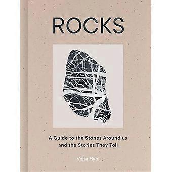 Rocks A Guide to the Stones Around Us and the Stories They Tell