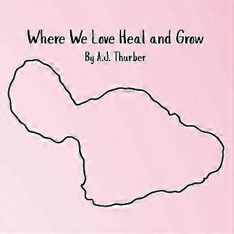 Where we love heal and grow a children's book about appreciation.