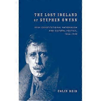 The Lost Ireland Of Stephen Gwynn Irish Constitutional Nationalism And Cultural - Colin Reid - Paperback - English Book - History