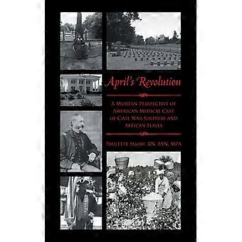 April's Revolution A Modern Perspective Of American Medical Care Of Civil War So - Paulette Snoby Rn Bsn Mpa - Paperback - English Book - History