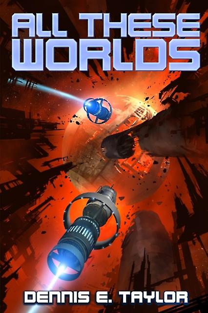 All These Worlds - Dennis E. Taylor