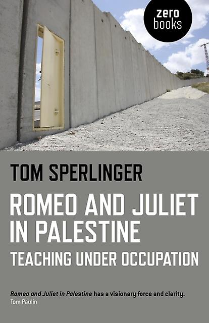 Romeo And Juliet In Palestine Teaching Under Occupation by Tom Sperlinger Paperback Book