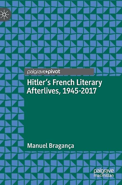 Hitlers French Literary Afterlives 19452017