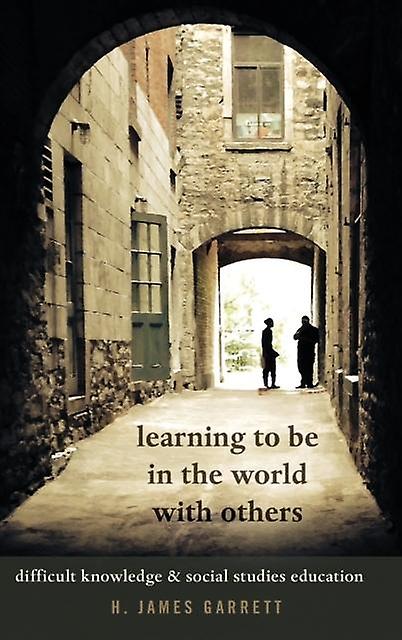 Learning To Be In The World With Others by H. James Garrett Paperback Book
