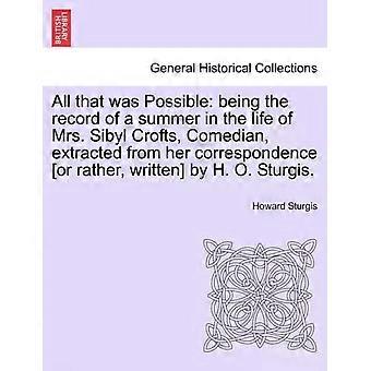 All That Was Possible Being The Record Of A Summer In The Life Of Mrs. Sibyl Cro - Howard Sturgis