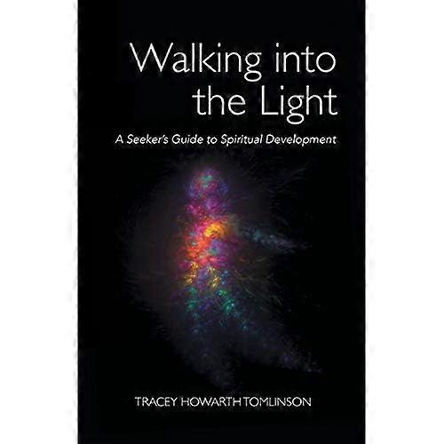 Walking into the Light: A Seeker's Guide to Spiritual Development