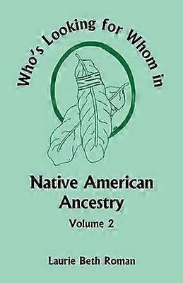 Whos Looking for Whom in Native American Ancestry Volume 2
