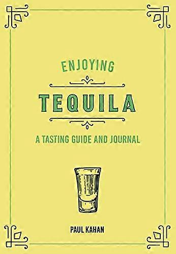 Enjoying Tequila: A Tasting Guide and Journal