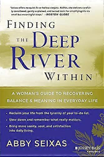 Finding the Deep River Within: A Womans Guide to Recovering Balance and Meaning in Everyday Life