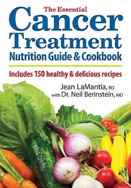 The Essential Cancer Treatment Nutrition Guide And Cookbook by Dr. Neil Berinstein Paperback Book