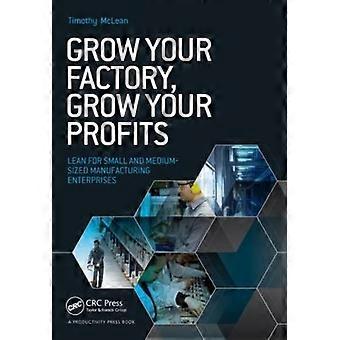 Grow Your Factory Grow Your Profits Lean For Small And Medium-sized Manufactu - Timothy McLean