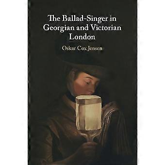 The Ballad-singer In Georgian And Victorian London - Oskar Cox Jensen