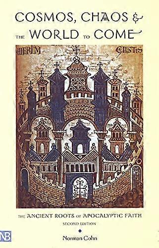 Cosmos Chaos and the World to Come: The Ancient Roots of Apocalyptic Faith