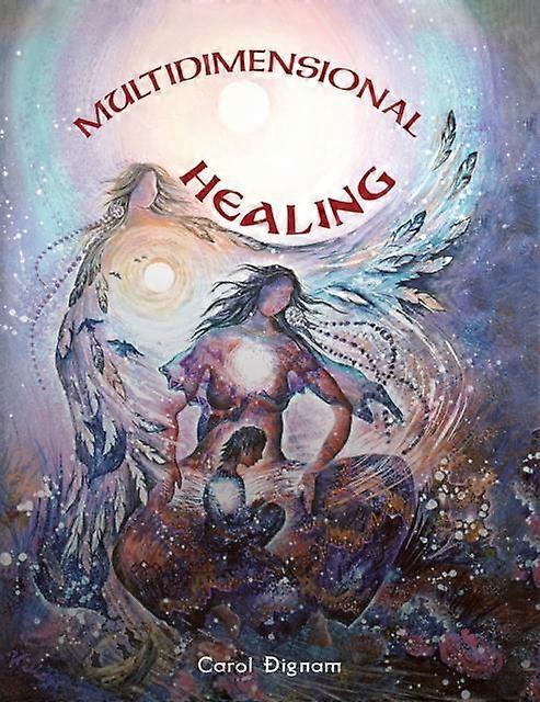 Multidimensional Healing by Carol Dignam Hardback Book