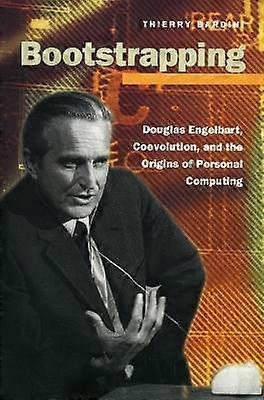 Bootstrapping - Douglas Engelbart Coevolution and the Origins of Personal Computing