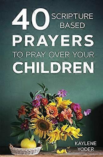 40 Scripture-Based Prayers to Pray Over Your Children