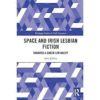 Avaruus ja irlantilainen lesbofiktio: Kohti queer-liminaalisuutta (Routledge Studies in Irish Literature)
